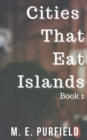 Image for Cities That Eat Islands (Book 1)
