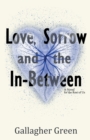 Image for Love, Sorrow, and the In-Between : A Novel for the Rest of Us