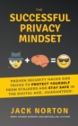 Image for The Successful Privacy Mindset : Proven Security Hacks And Tricks To Protect Yourself From Stalkers And Stay Safe In The Digital Age...Guaranteed!