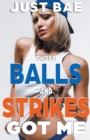 Image for Those Balls and Strikes Got Me