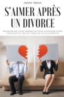 Image for S&#39;aimer apres un divorce : Reconstruire votre perspective pour augmenter votre confiance en vous et vivre une vie plus positive