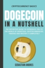 Image for Dogecoin in a Nutshell : The Definitive Guide to Introduce You to the World of Dogecoin, Cryptocurrencies, Trading and Master It Completely
