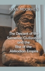 Image for The Descent of the Sumerian Civilization and the Rise of the Akkadian Empire