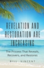 Image for Revelation and Restoration Are Increasing : The Process That Reveals, Recovers, and Restores