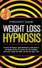 Image for Weight Loss Hypnosis : Powerful Self-Hypnosis, Guided Meditations &amp; Affirmations to Lose Weight and Burn Fat. Increase Your Self Confidence, Self Esteem, Change Your Habits, and Heal Your Body &amp; Soul!