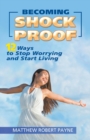 Image for Becoming Shock Proof- : 12 Ways to Stop Worrying and Start Living