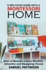 Image for Turn Your Home into Montessori - How to Become a more Mindful, Attentive and Easygoing Parent