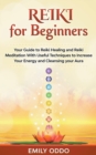 Image for Reiki for Beginners : Your Guide to Reiki Healing and Reiki Meditation With Useful Techniques to Increase Your Energy and Cleansing your Aura