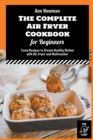 Image for The Complete Air Fryer Cookbook for Beginners : Tasty Recipes to Create Healthy Dishes with Air Fryer and Multicooker