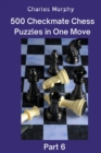 Image for 500 Checkmate Chess Puzzles in One Move, Part 6