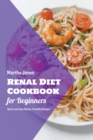 Image for Renal Diet Cookbook for Beginners : Quick and Easy Kidney-Friendly Recipes