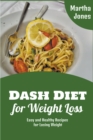 Image for Dash Diet for Weight Loss : Easy and Healthy Recipes for Losing Weight