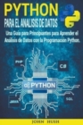 Image for Python Para el Analisis de Datos : Una Guia para Principiantes para Aprender el Analisis de Datos con la Programacion Python.
