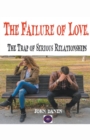 Image for The Failure of Love. The Trap of Serious Relationships