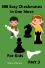 Image for 500 Easy Checkmates in One Move for Kids, Part 3