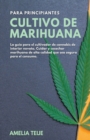 Image for Cultivo de Marihuana para Principiantes - La gu?a para el cultivador de cannabis de interior novato. Cuidar y cosechar marihuana de alta calidad que sea segura para el consumo