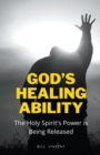 Image for God&#39;s Healing Ability : The Holy Spirit&#39;s Power is Being Released