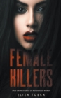 Image for Female Killers : True Crime Stories of Murderous Women