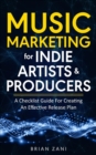 Image for Music Marketing For Indie Artists &amp; Producers: A Checklist Guide For Creating An Effective Release Plan