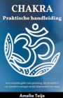 Image for Chakra Praktische Handleiding - Een complete gids voor genezing, het herstellen van positieve energie en het elimineren van angst