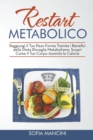Image for Restart Metabolico : Raggiungi il Tuo Peso Forma Tramite i Benefici della Dieta Risveglia Metabolismo. Scopri Come il Tuo Corpo Assimila le Calorie