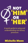 Image for Not &#39;Him&#39; or &#39;Her&#39; A Quick Guide to Using and Understanding Non-Binary Pronouns