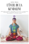 Image for L&#39;eveil de la Kundalini : Decouvrez comment ameliorer l&#39;intuition, la conscience psychique, la puissance mentale, les capacites psychiques et le voyage astral