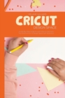 Image for Cricut Design Space : A step-By-Step Guide to Learn How to Use Every Tool and Function of Design Space with Illustration