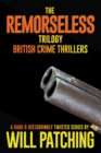 Image for The Remorseless Trilogy : British Crime Thrillers Books 1 - 3