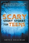 Image for Scary Short Stories for Teens : A Collection Of Bone Chilling Horror Stories For Teenagers And Young Adults