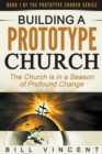 Image for Building a Prototype Church : The Church is in a Season of Profound of Change