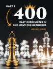 Image for 400 Easy Checkmates in One Move for Beginners, Part 4