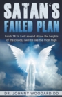 Image for Satan&#39;s Failed Plan : Isaiah 14:14 I Will Ascend Above the Heights of the Clouds; I Will Be Like the Most High