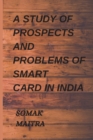 Image for A Study of Prospects and Problems of Smart Card in India