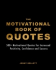 Image for The Motivational Book of Quotes : 500+ Motivational Quotes for Increased Positivity, Confidence and Success