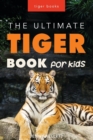 Image for Tigers : The Ultimate Tiger Book for Kids: 100+ Amazing Facts, Photos, Quiz and More