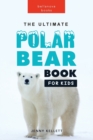 Image for The Ultimate Polar Bear Book for Kids : 100+ Amazing Facts, Photos, Quiz and More