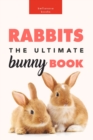 Image for Rabbits : The Ultimate Bunny Book: 100+ Amazing Facts, Photos, Quiz and More