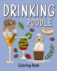 Image for Drinking Poodle Coloring Book : Animal Painting Page with Coffee and Cocktail Recipes, Gifts for Dog Lovers