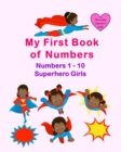 Image for My First Book of Numbers : First Number Counting Book for Toddlers and Preschool - Superhero Girls