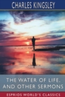 Image for The Water of Life, and Other Sermons (Esprios Classics)
