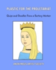 Image for Plastic For The Proletariat : Quips and Doodles From A Factory Worker