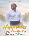 Image for Happiness Is The Construct of Your Own Self-Love