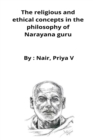 Image for The religious and ethical concepts in the philosophy of Narayana guru