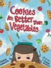 Image for Cookies Are Better Than Vegetables : Adventure, Superheroes &amp; Life + Values Journal