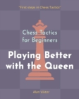 Image for Chess Tactics for Beginners, Playing Better with the Queen : 500 Chess Problems to Master the Queen