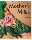 Image for Mother&#39;s Milks : a mystic vegan cookbook for healing your relationship to food