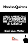 Image for AFRO-AMERICANS WHO CONQUERED THE UNITED STATES OF AMERICA - Narciso Quintas : Black Lives Matter