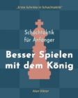 Image for Schachtaktik f?r Anf?nger, Besser Spielen mit dem K?nig : 500 SchachAufgaben, um den K?nig zu Meistern