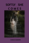 Image for Softly She Comes